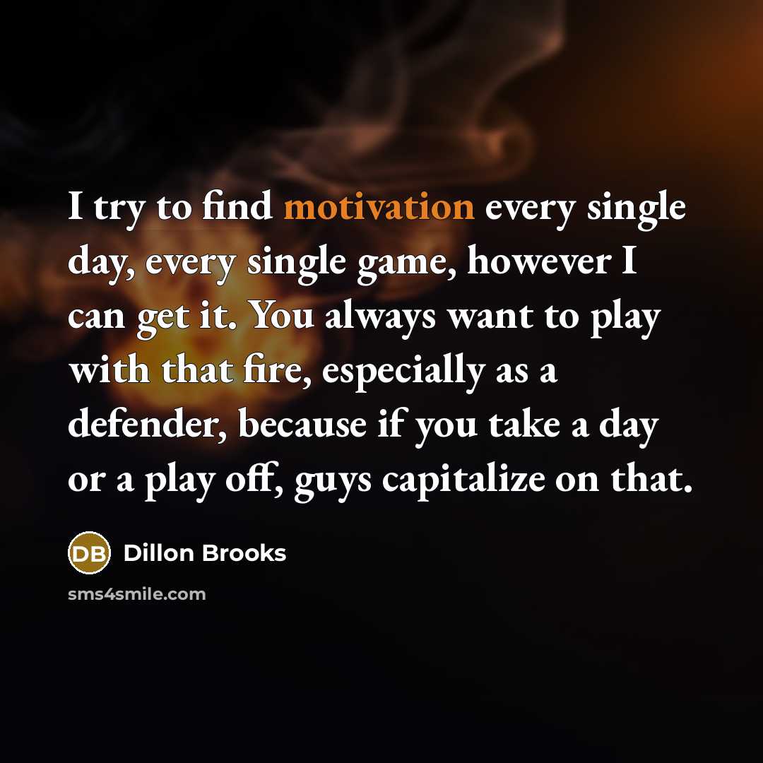 “I try to find motivation every single day, every single…” quote by Dillon Brooks