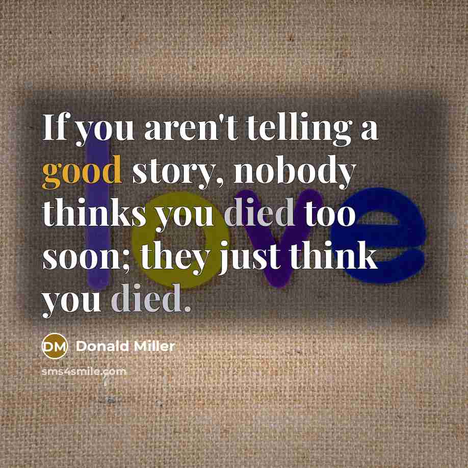 “If you aren't telling a good story, nobody thinks you…” quote by Donald Miller