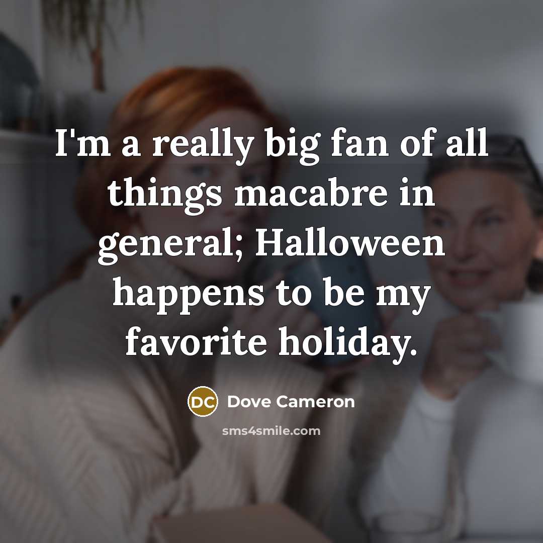 “I'm a really big fan of all things macabre in…” quote by Dove Cameron