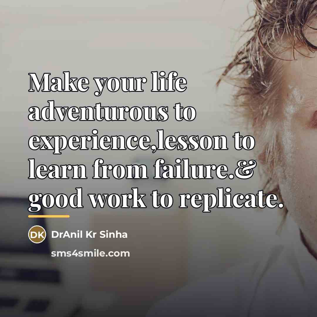 “Make your life adventurous to experience,lesson to learn from failure.&…” quote by DrAnil Kr Sinha