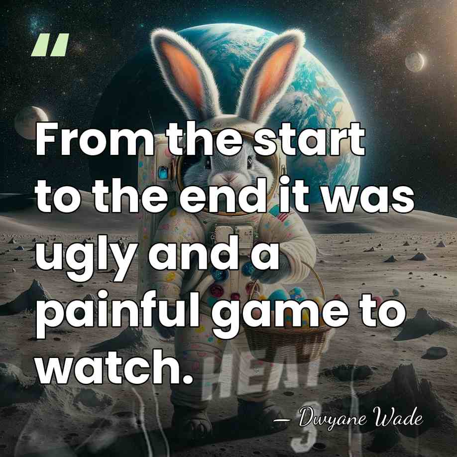 From the start to the end it was ugly and a painful&hellip; - Dwyane Wade