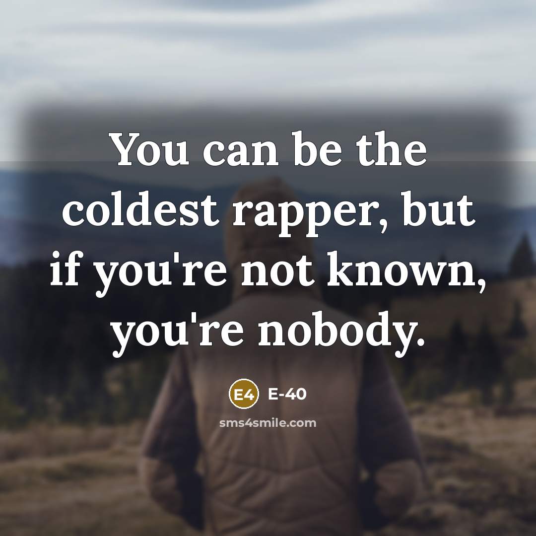 “You can be the coldest rapper, but if you're not…” quote by E-40