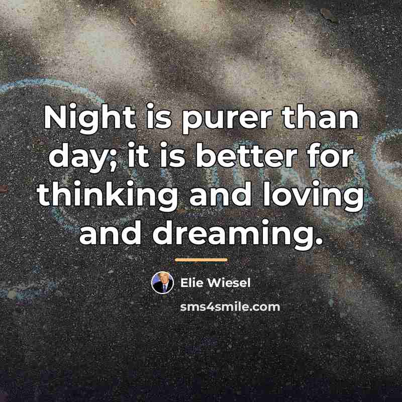 “Night is purer than day; it is better for thinking…” quote by Elie Wiesel