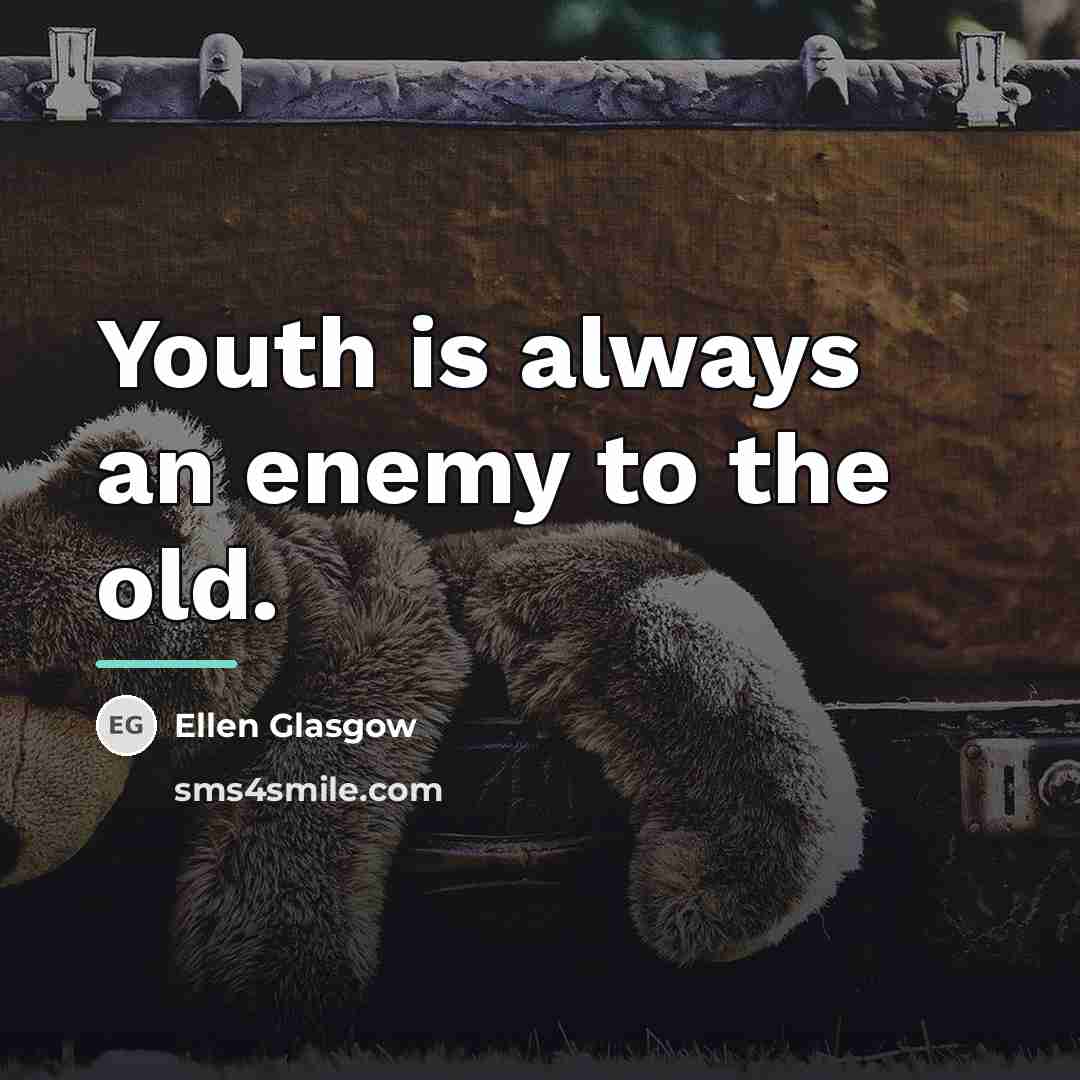 “Youth is always an enemy to the old.…” quote by Ellen Glasgow