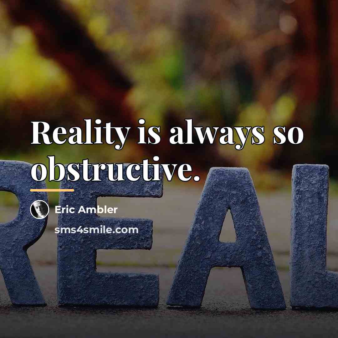 “Reality is always so obstructive.…” quote by Eric Ambler