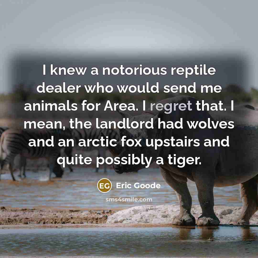 “I knew a notorious reptile dealer who would send me…” quote by Eric Goode