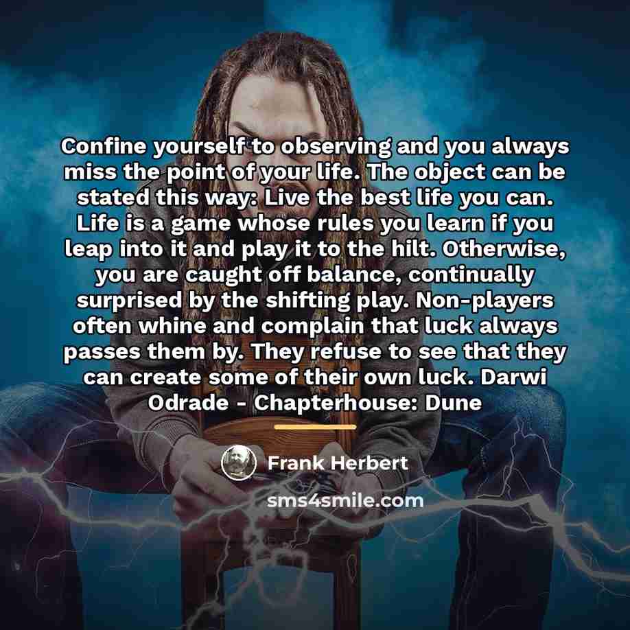 “Confine yourself to observing and you always miss the point…” quote by Frank Herbert