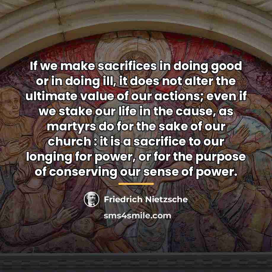 “If we make sacrifices in doing good or in doing…” quote by Friedrich Nietzsche