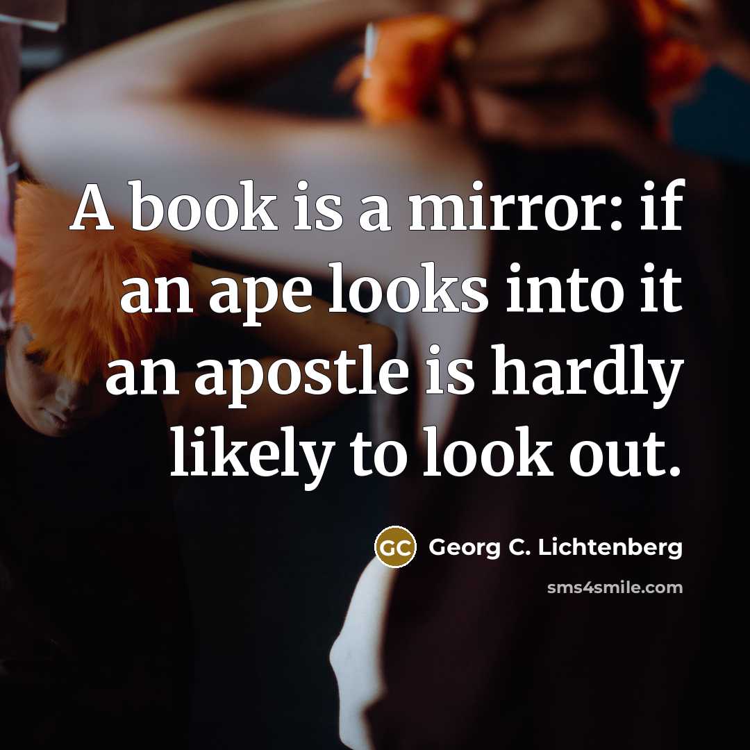 “A book is a mirror: if an ape looks into…” quote by Georg C. Lichtenberg