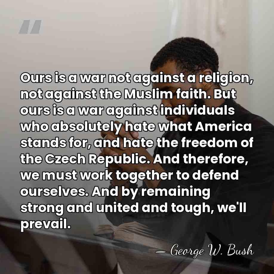 Ours is a war not against a religion, not against the Muslim&hellip; - George W. Bush
