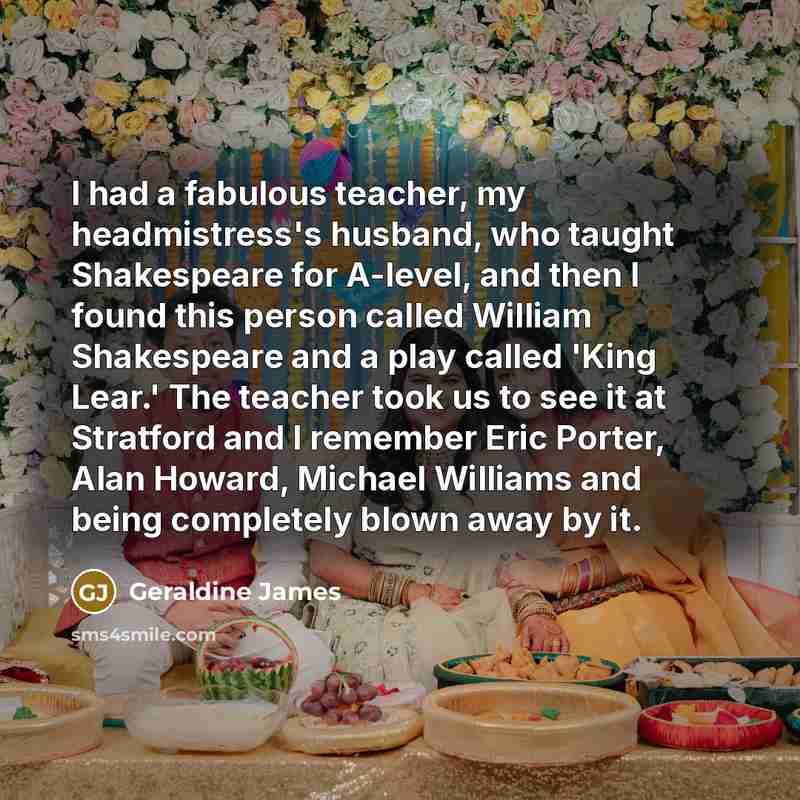 “I had a fabulous teacher, my headmistress's husband, who taught…” quote by Geraldine James
