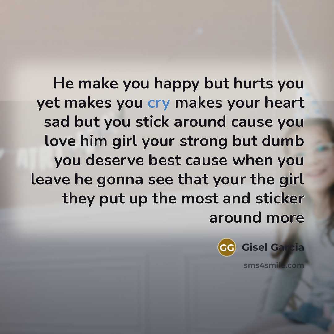 “He make you happy but hurts you yet makes you…” quote by Gisel Garcia
