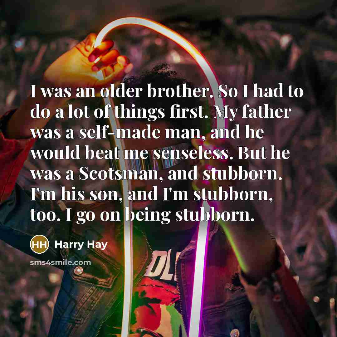 “I was an older brother. So I had to do…” quote by Harry Hay