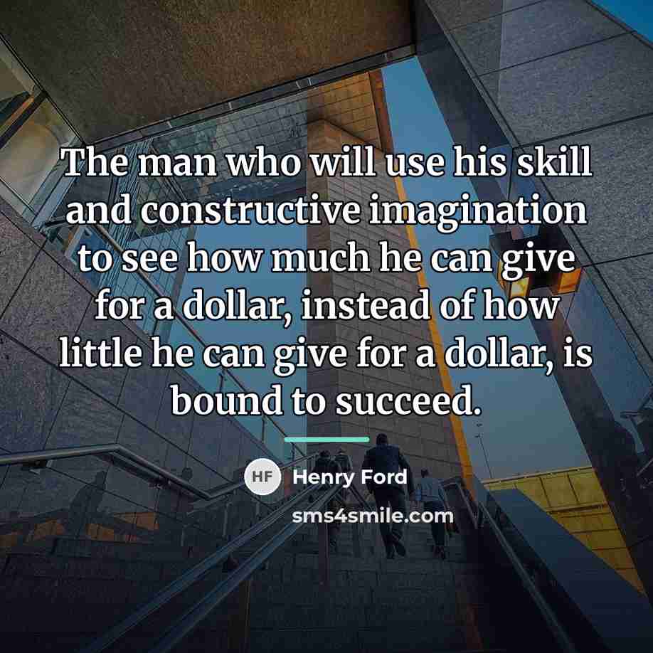 “The man who will use his skill and constructive imagination…” quote by Henry Ford