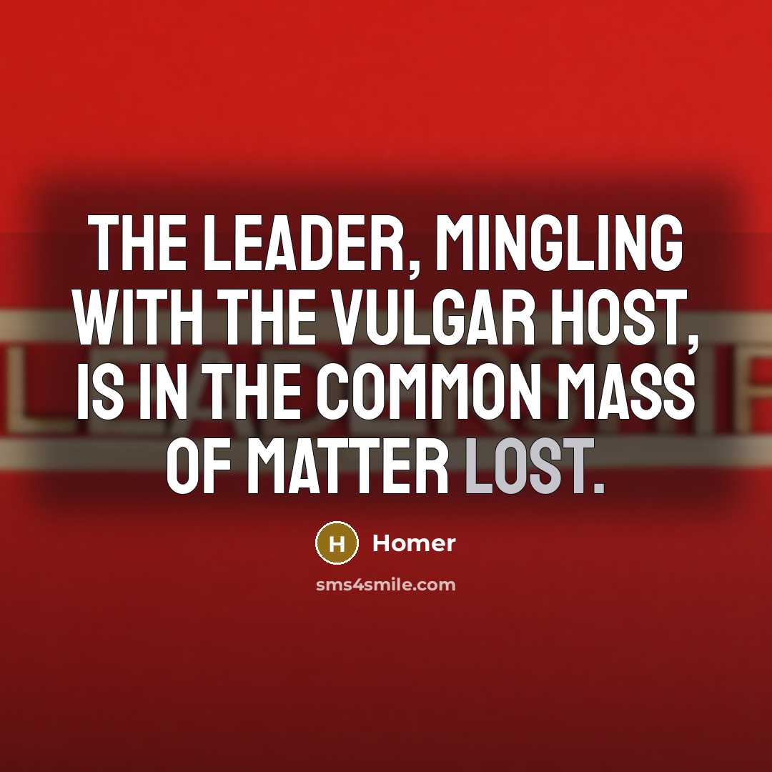 “The leader, mingling with the vulgar host, Is in the…” quote by Homer