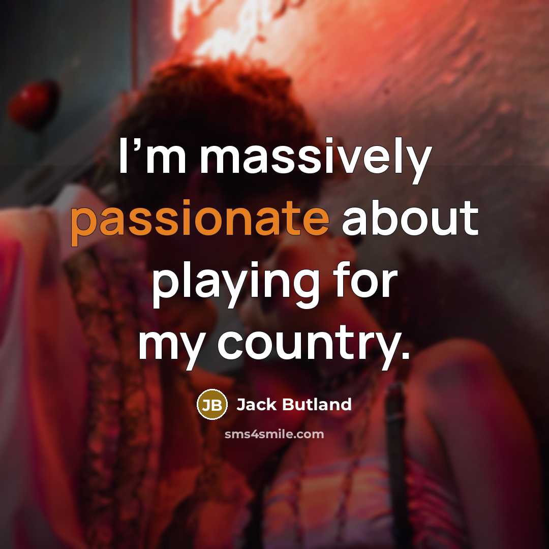 “I'm massively passionate about playing for my country.…” quote by Jack Butland