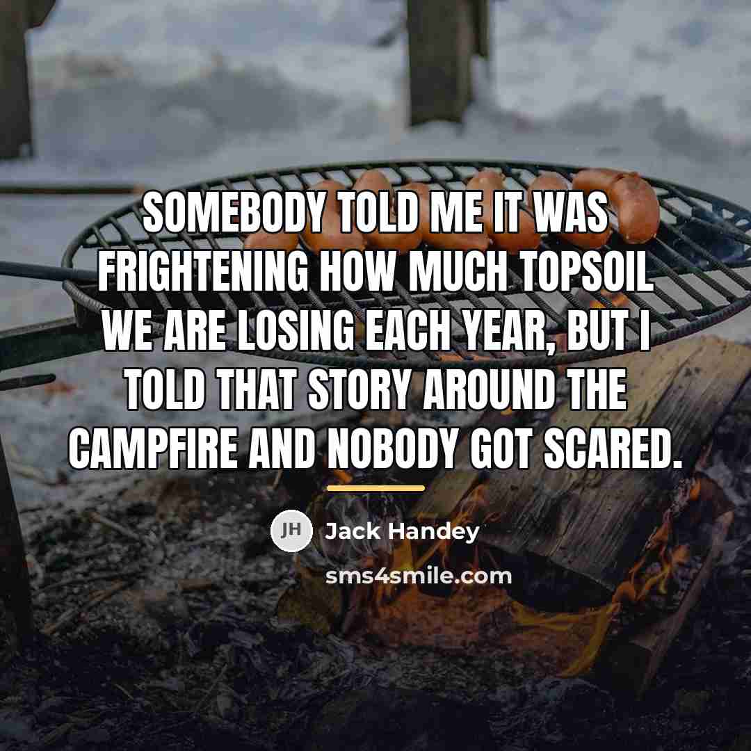 “Somebody told me it was frightening how much topsoil we…” quote by Jack Handey