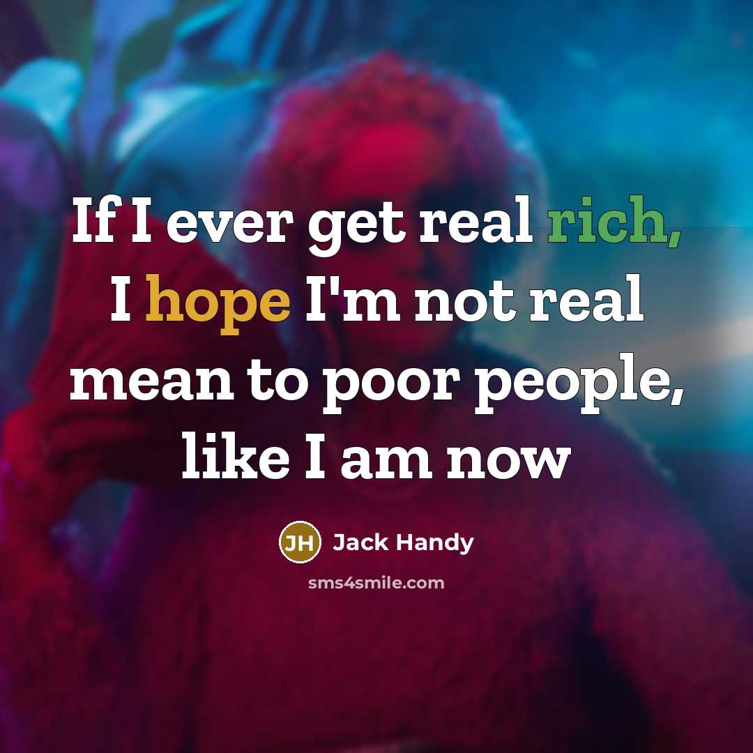 “If I ever get real rich, I hope I'm not…” quote by Jack Handy