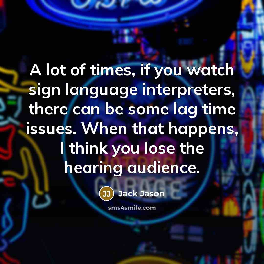 “A lot of times, if you watch sign language interpreters,…” quote by Jack Jason