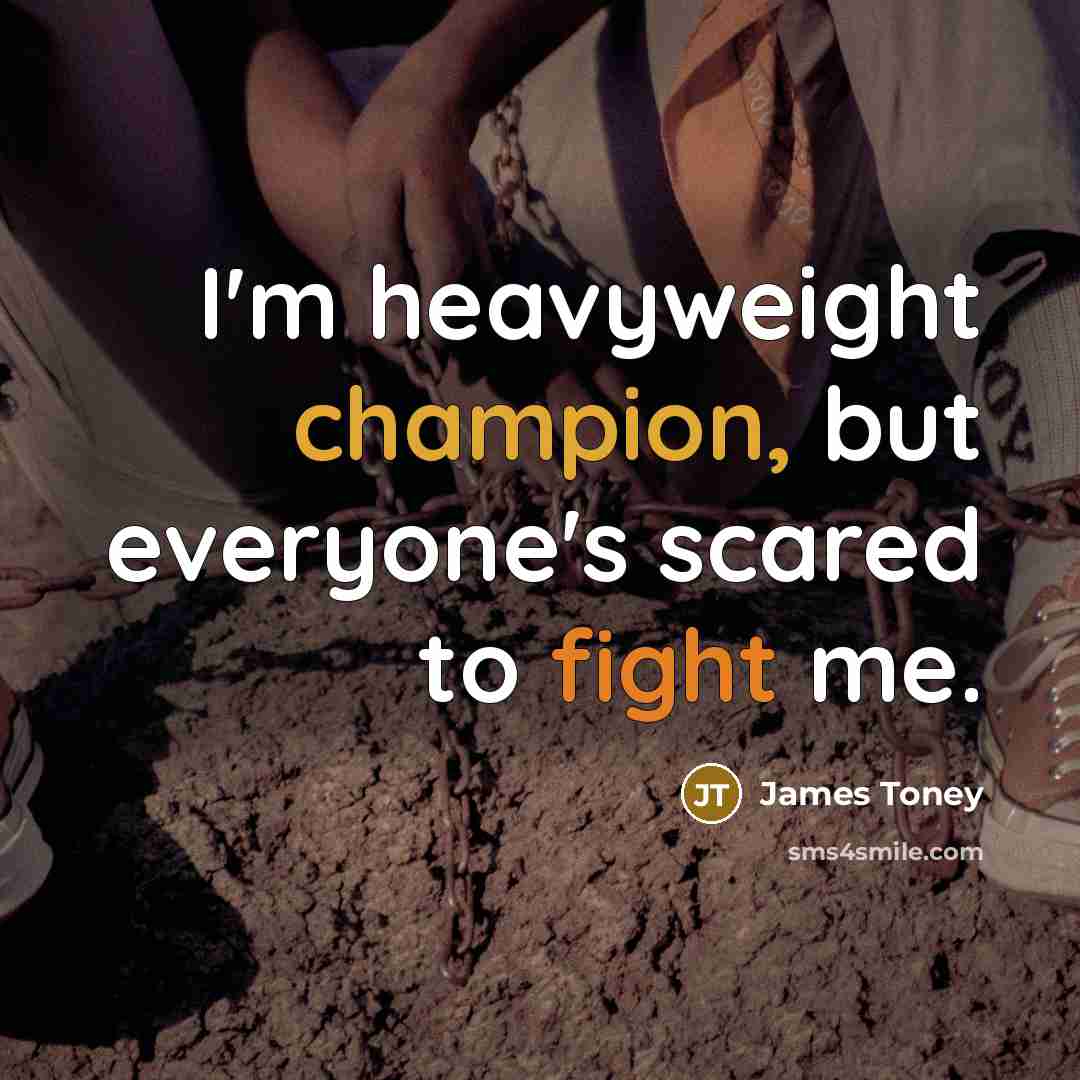 “I'm heavyweight champion, but everyone's scared to fight me.…” quote by James Toney