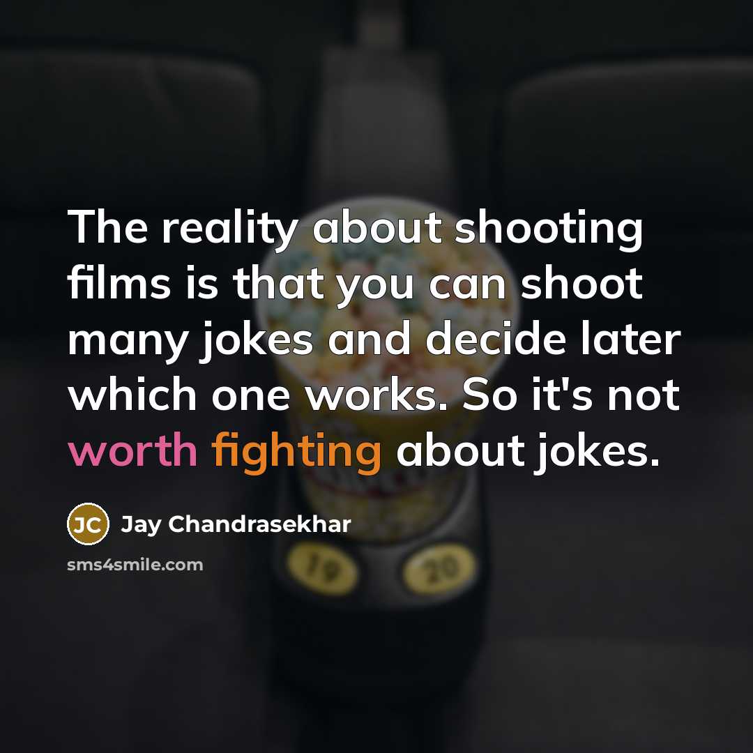 “The reality about shooting films is that you can shoot…” quote by Jay Chandrasekhar