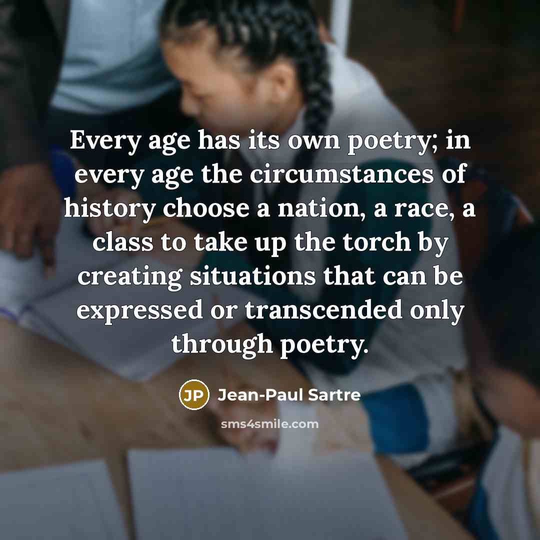 “Every age has its own poetry; in every age the…” quote by Jean-Paul Sartre