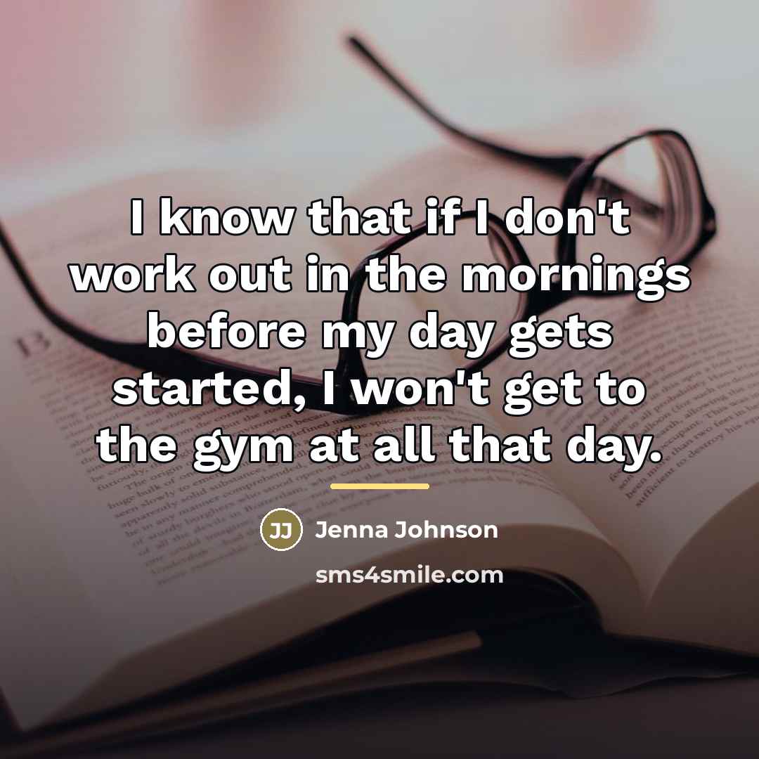 “I know that if I don't work out in the…” quote by Jenna Johnson