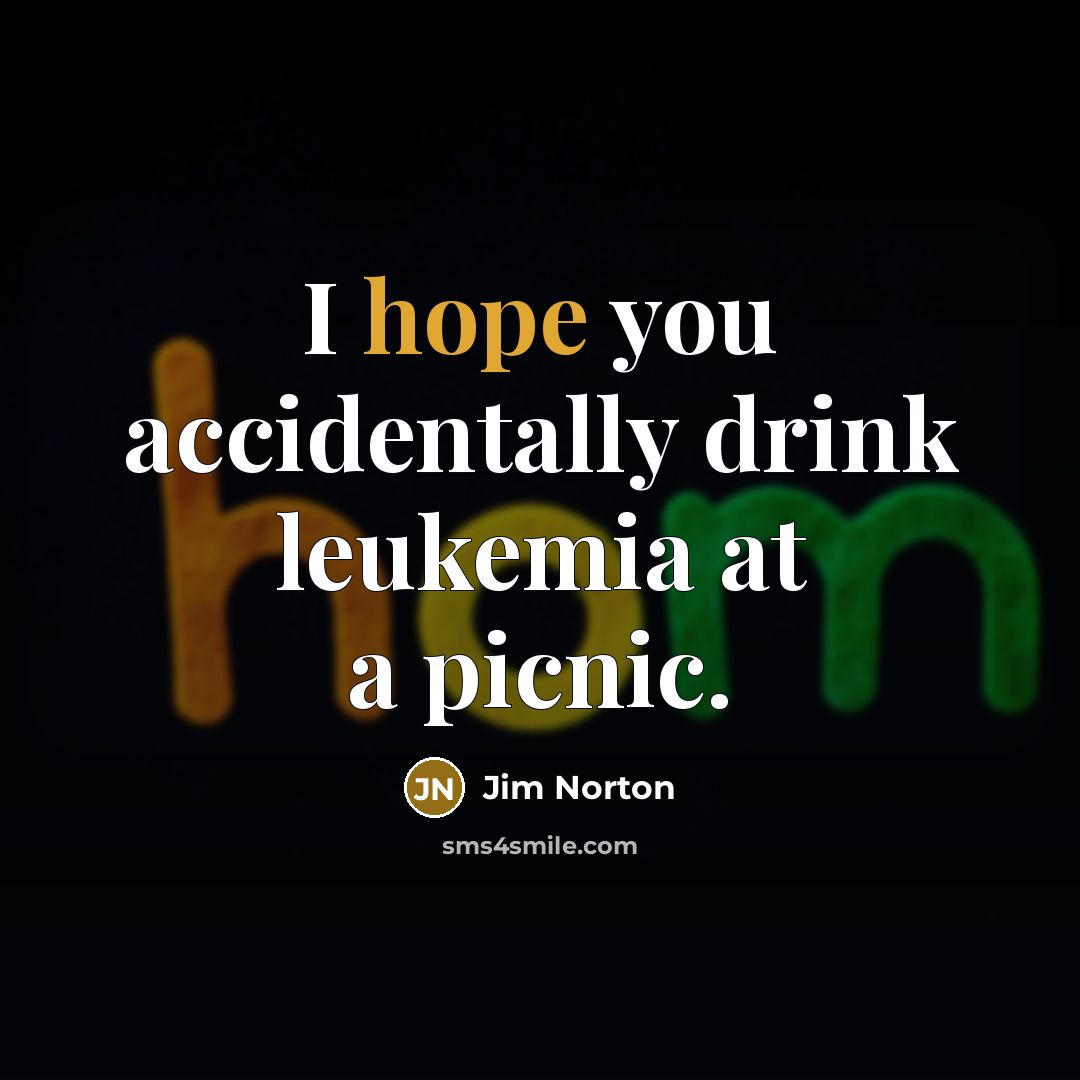“I hope you accidentally drink leukemia at a picnic.…” quote by Jim Norton