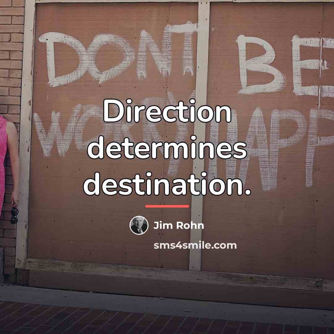 “Direction determines destination.…” quote by Jim Rohn