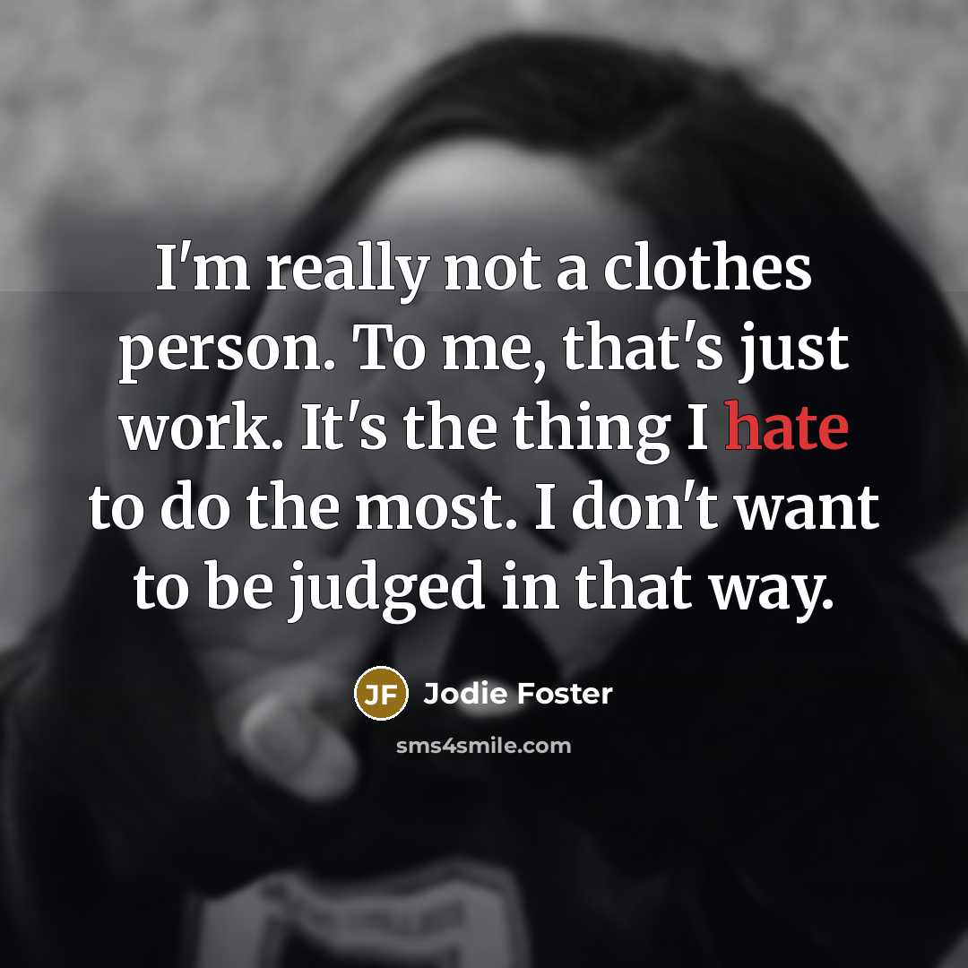 “I'm really not a clothes person. To me, that's just…” quote by Jodie Foster