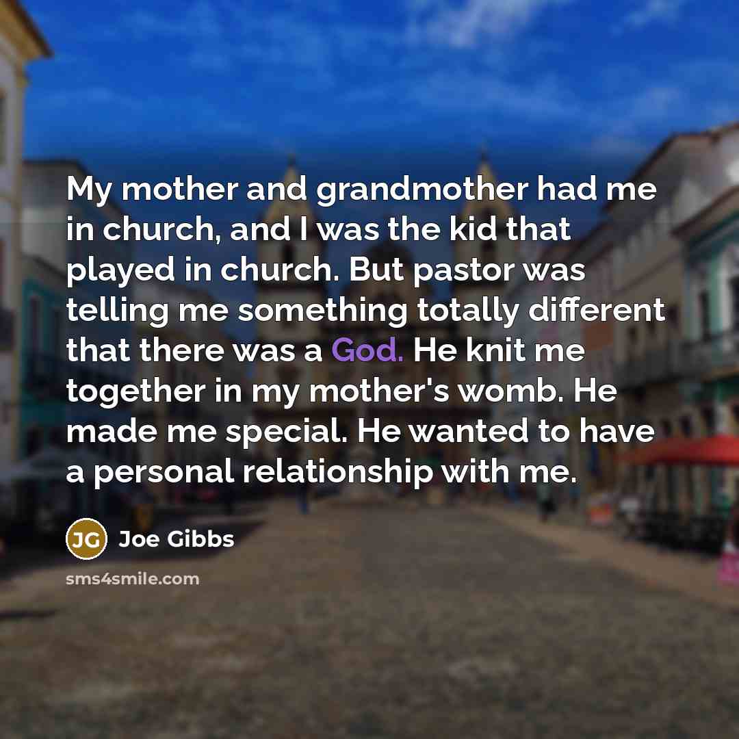 “My mother and grandmother had me in church, and I…” quote by Joe Gibbs