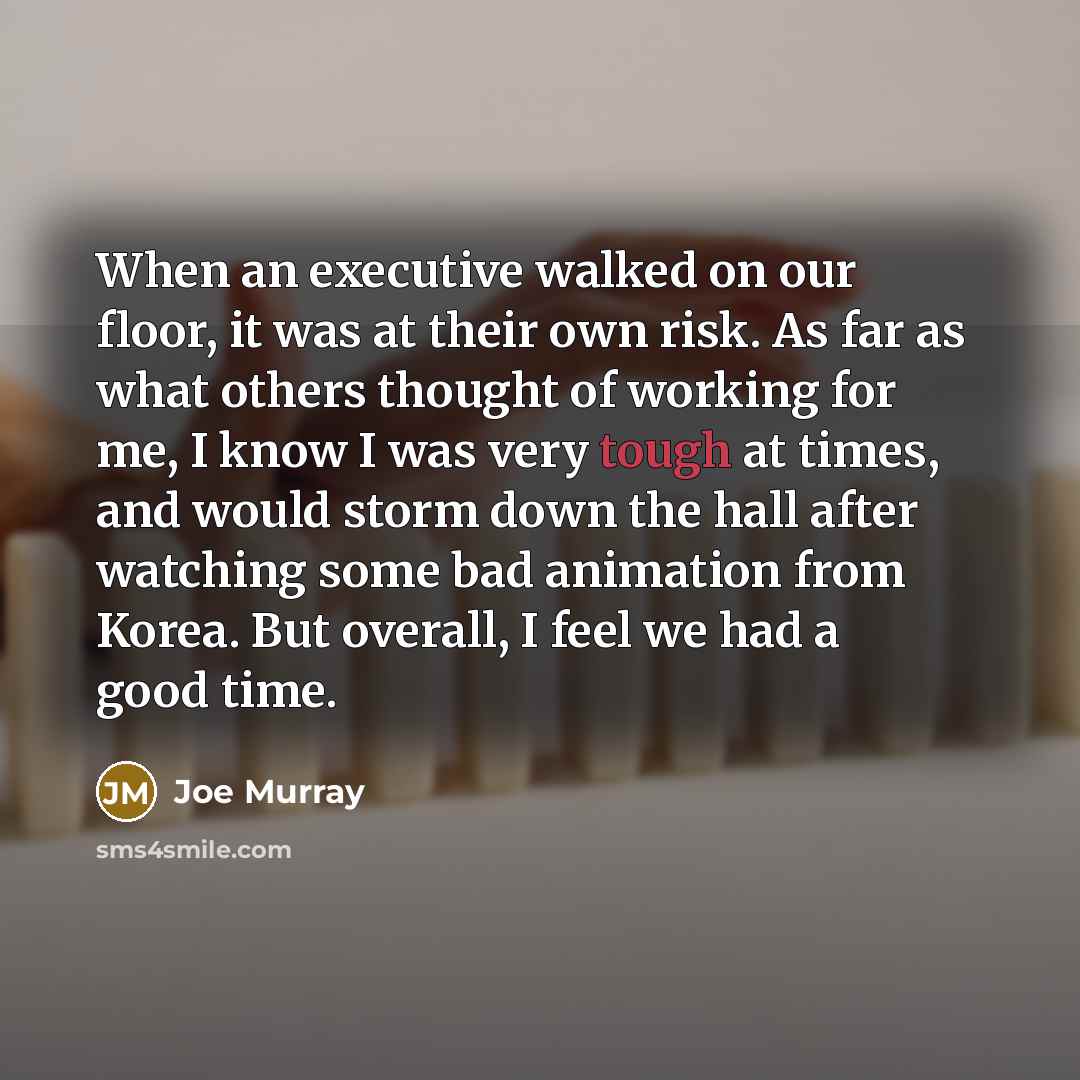 “When an executive walked on our floor, it was at…” quote by Joe Murray
