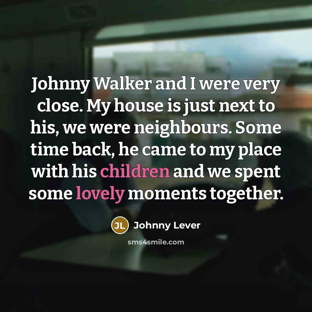 “Johnny Walker and I were very close. My house is…” quote by Johnny Lever