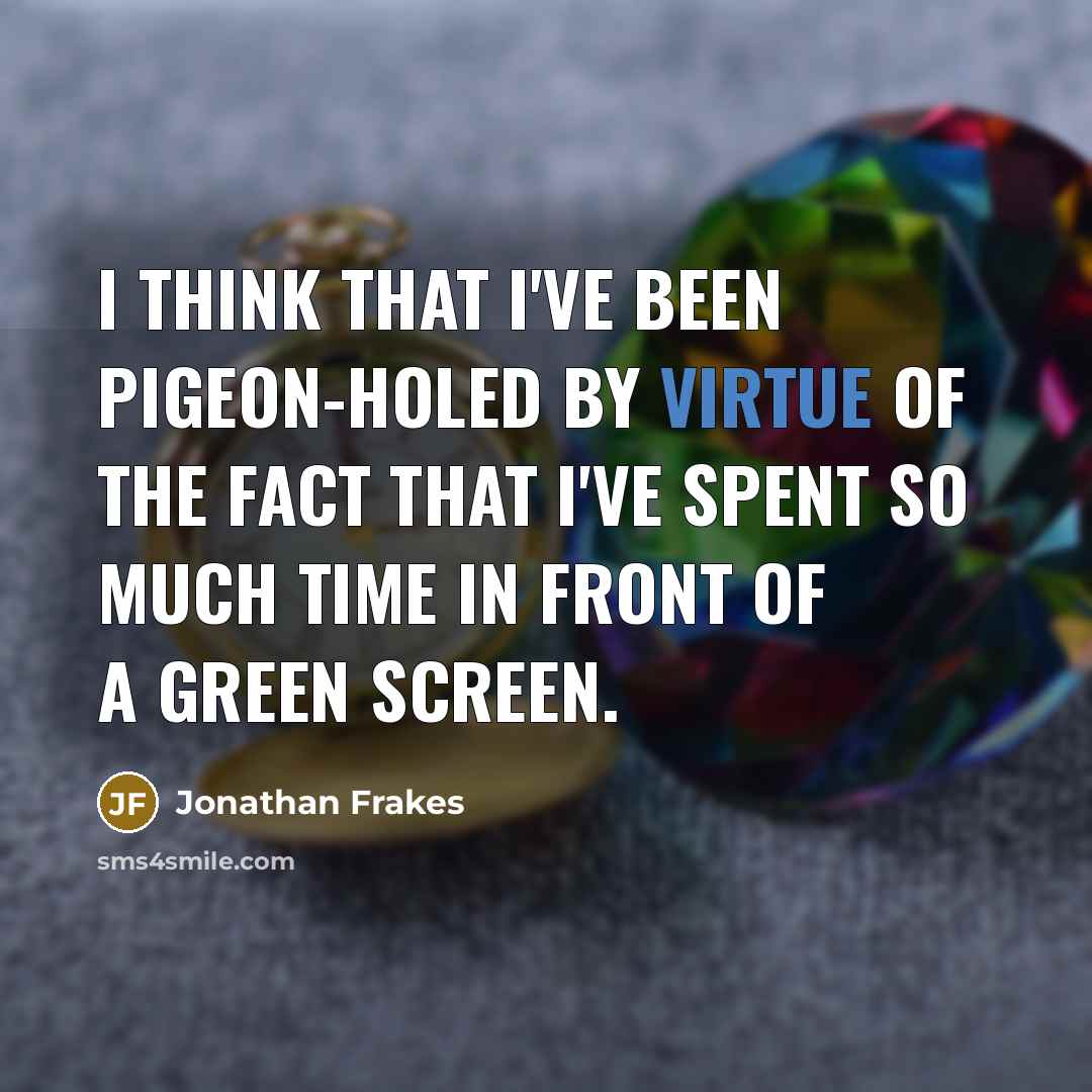 “I think that I've been pigeon-holed by virtue of the…” quote by Jonathan Frakes