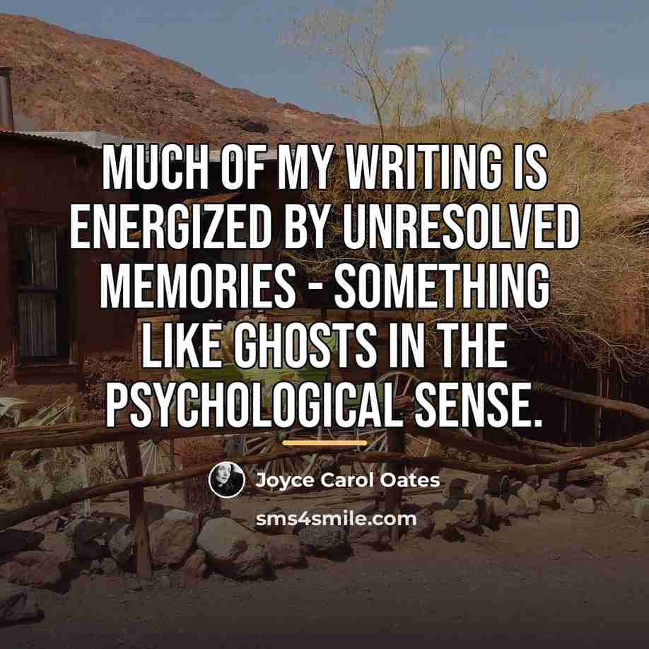 “Much of my writing is energized by unresolved memories -…” quote by Joyce Carol Oates