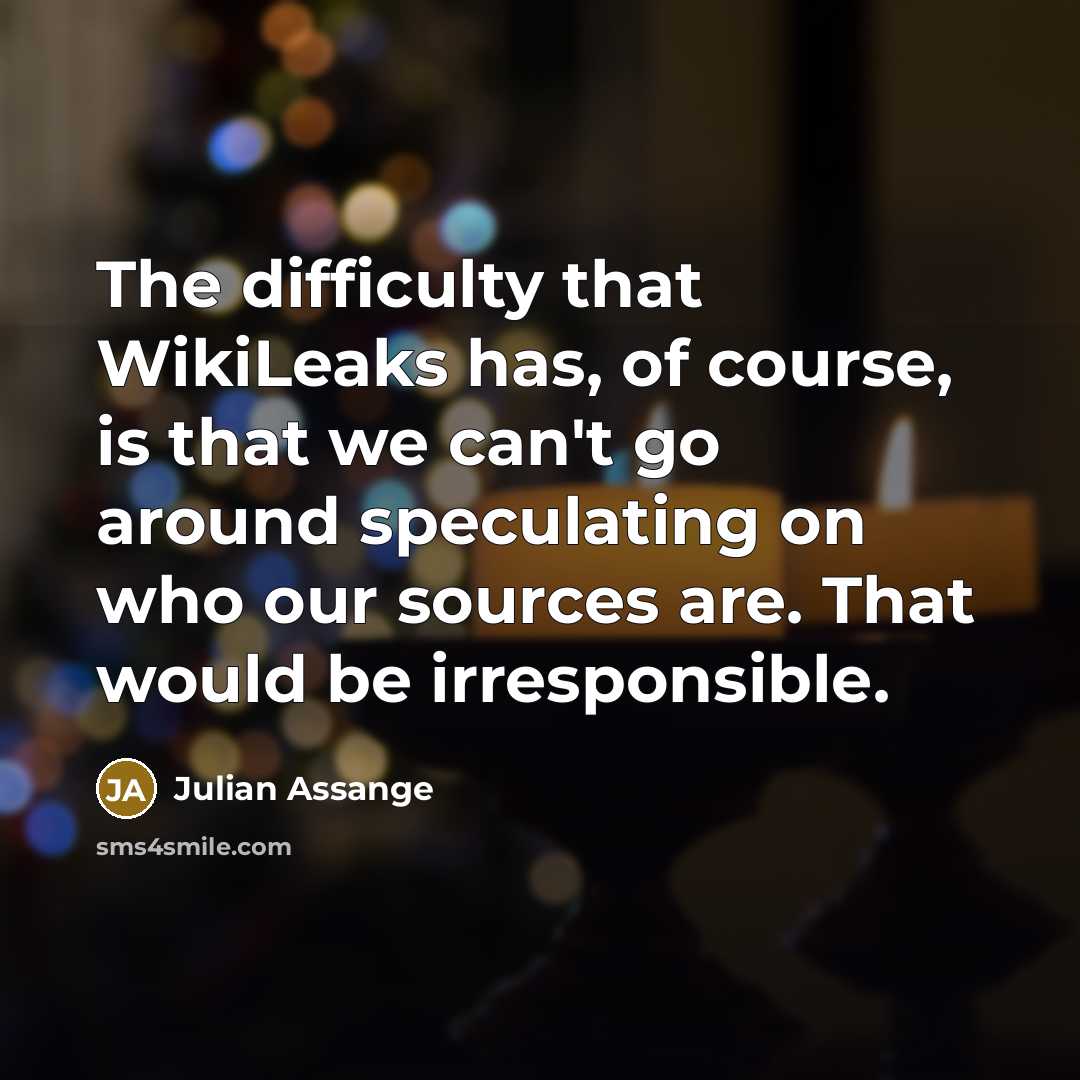 “The difficulty that WikiLeaks has, of course, is that we…” quote by Julian Assange