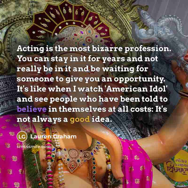 “Acting is the most bizarre profession. You can stay in…” quote by Lauren Graham