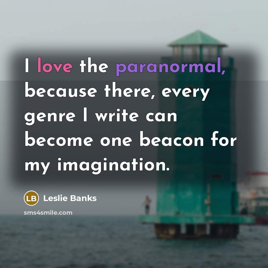 “I love the paranormal, because there, every genre I write…” quote by Leslie Banks