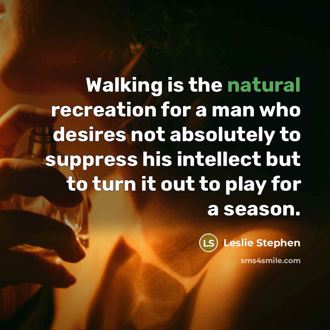 “Walking is the natural recreation for a man who desires…” quote by Leslie Stephen
