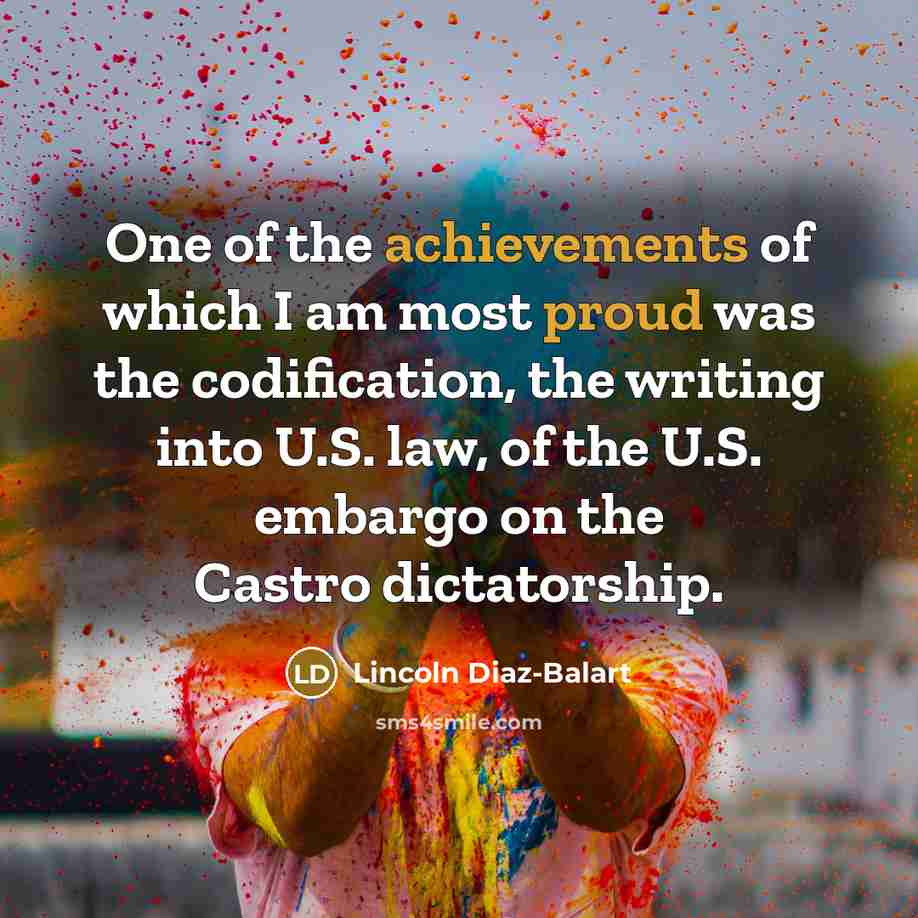 “One of the achievements of which I am most proud…” quote by Lincoln Diaz-Balart