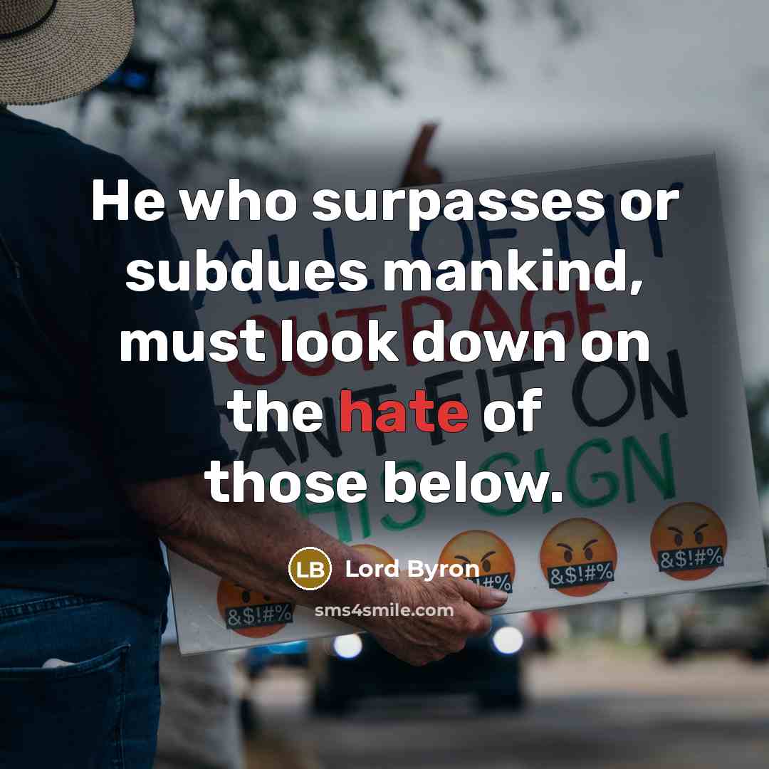 “He who surpasses or subdues mankind, must look down on…” quote by Lord Byron