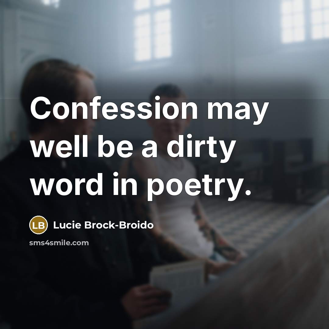 “Confession may well be a dirty word in poetry.…” quote by Lucie Brock-Broido