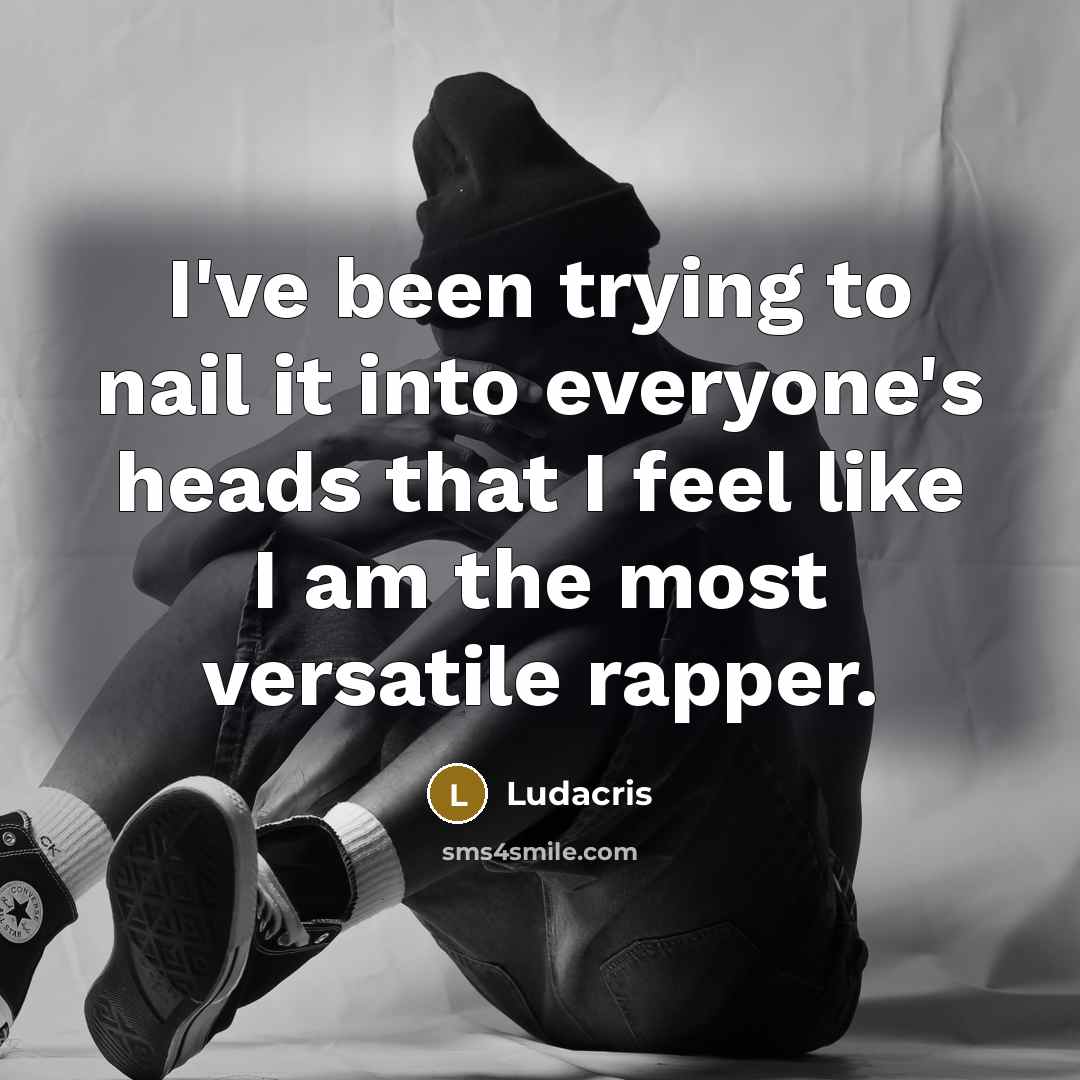 “I've been trying to nail it into everyone's heads that…” quote by Ludacris