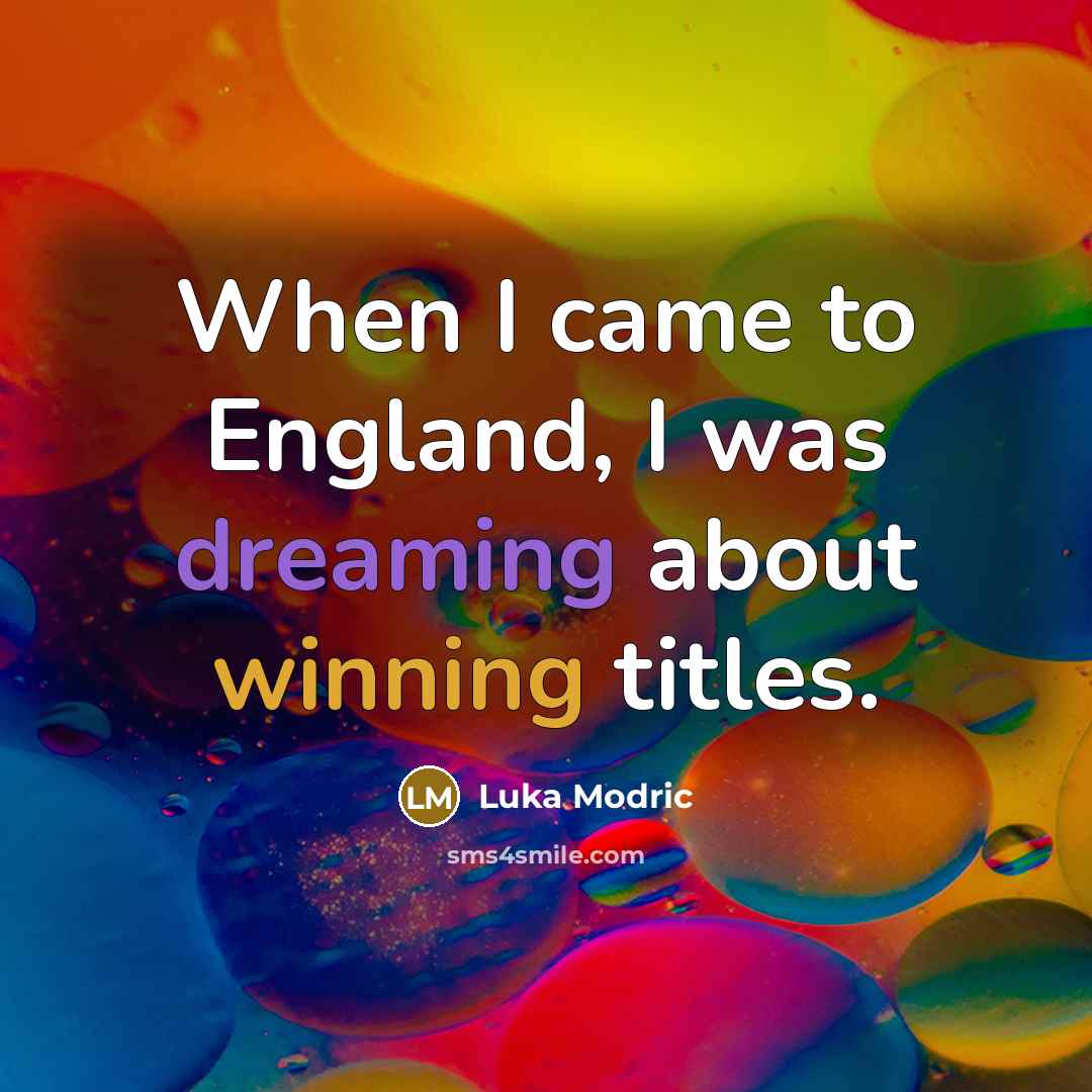 “When I came to England, I was dreaming about winning…” quote by Luka Modric