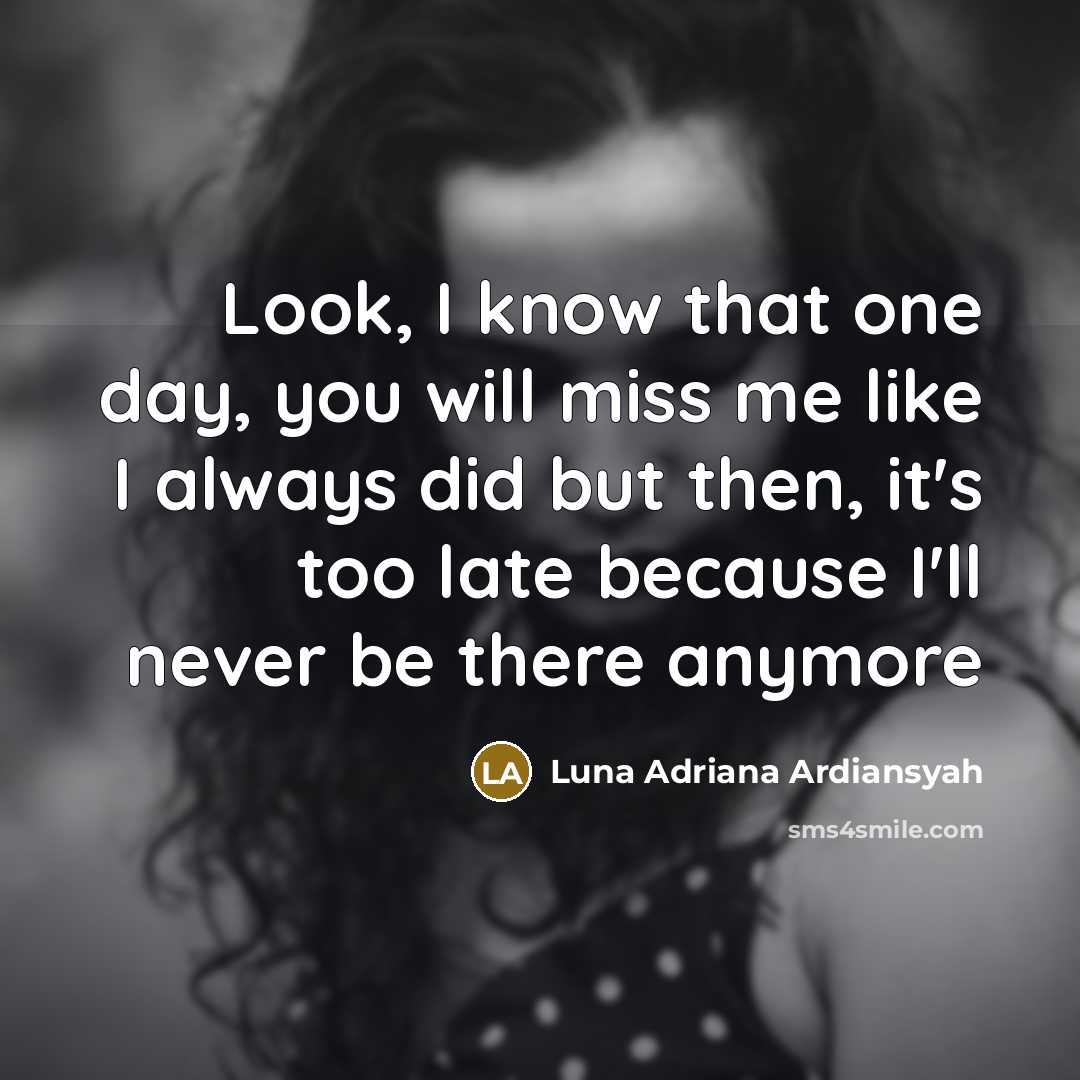 “Look, I know that one day, you will miss me…” quote by Luna Adriana Ardiansyah