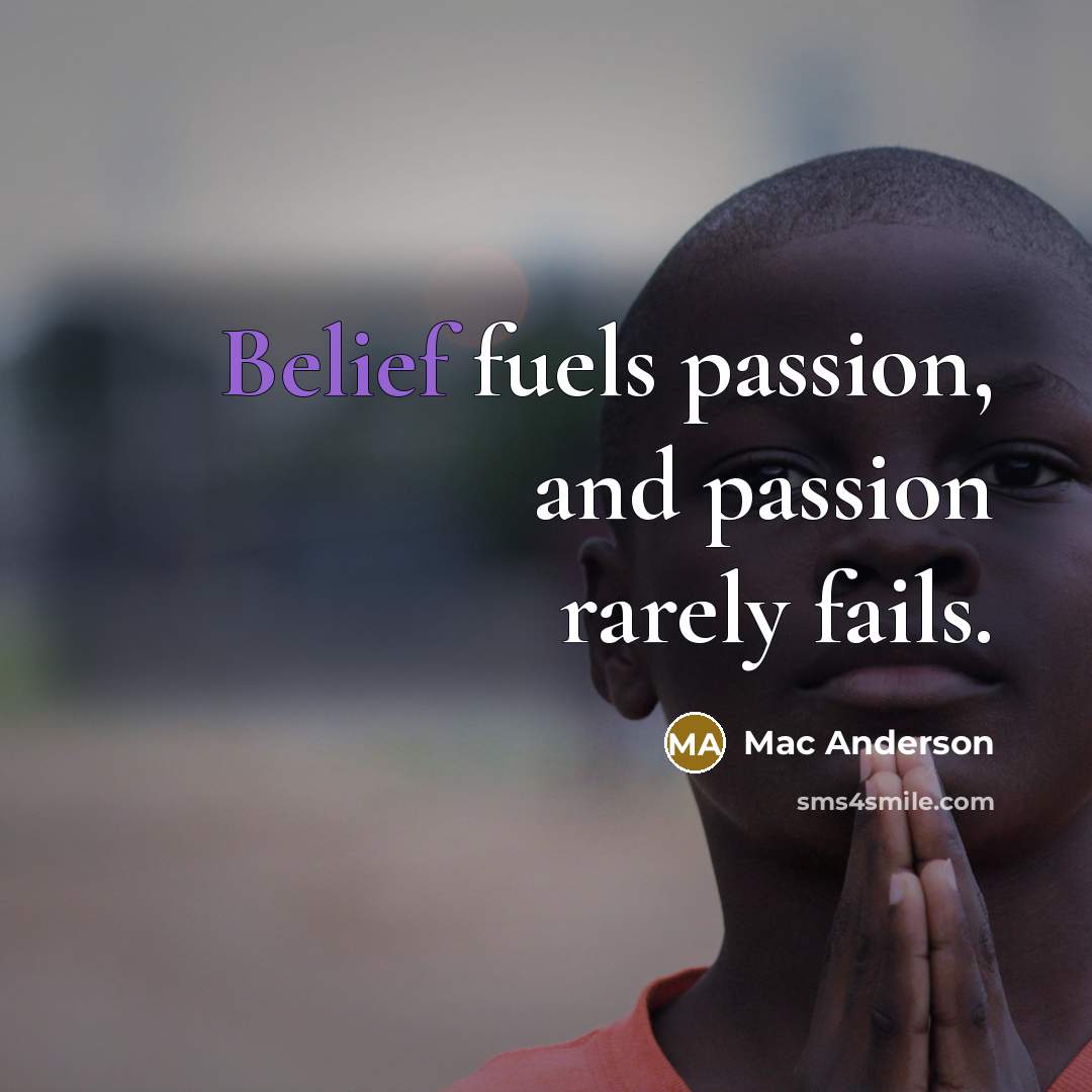 “Belief fuels passion, and passion rarely fails.…” quote by Mac Anderson