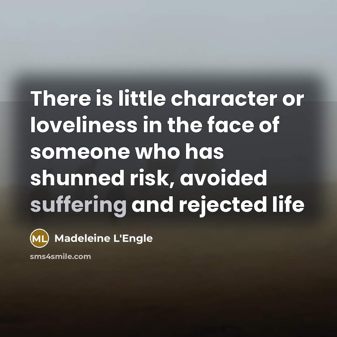 “There is little character or loveliness in the face of…” quote by Madeleine L'Engle