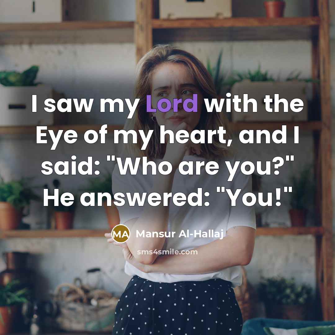 “I saw my Lord with the Eye of my heart,…” quote by Mansur Al-Hallaj