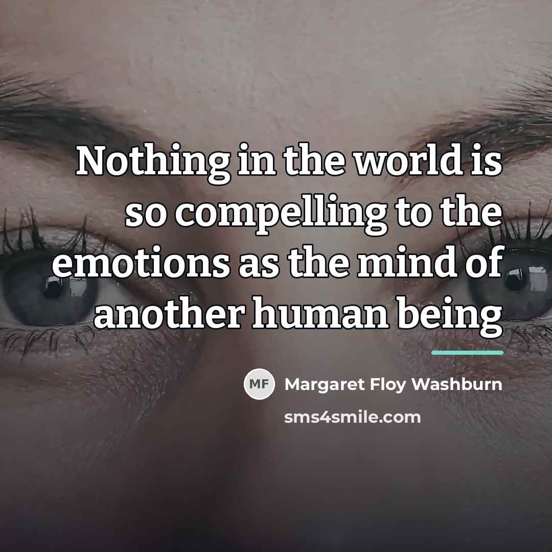 “Nothing in the world is so compelling to the emotions…” quote by Margaret Floy Washburn