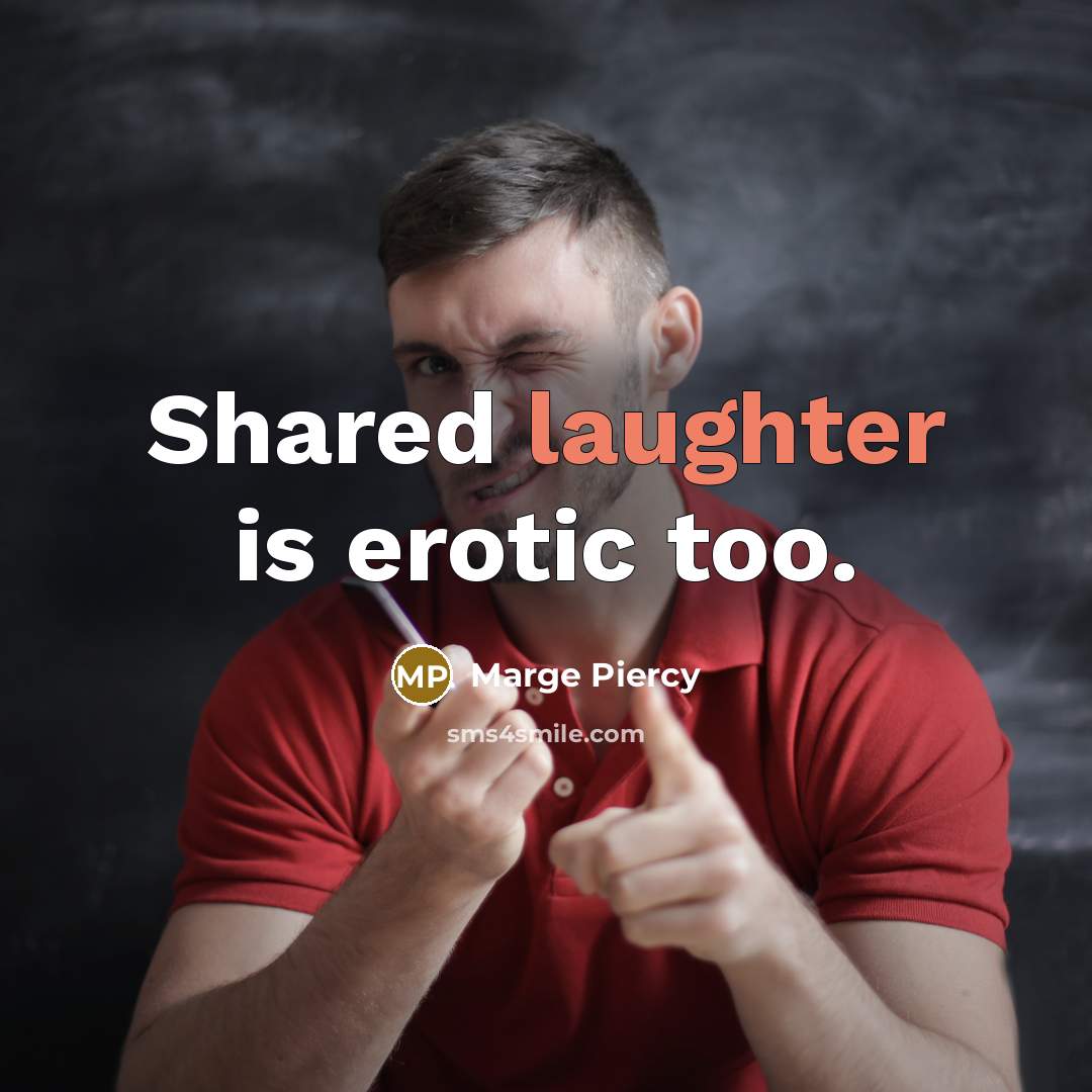 “Shared laughter is erotic too.…” quote by Marge Piercy